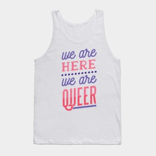 We Are Here We Are QUEER Tank Top